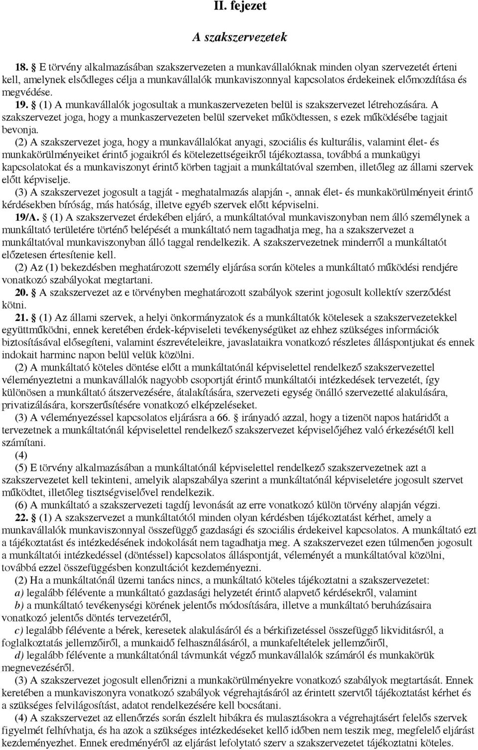 megvédése. 19. (1) A munkavállalók jogosultak a munkaszervezeten belül is szakszervezet létrehozására.