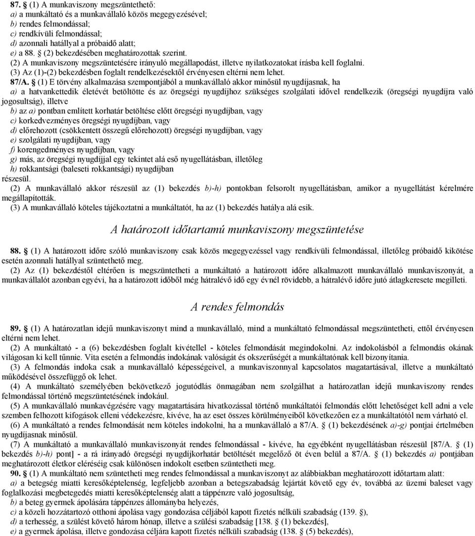 (3) Az (1)-(2) bekezdésben foglalt rendelkezésektől érvényesen eltérni nem lehet. 87/A.