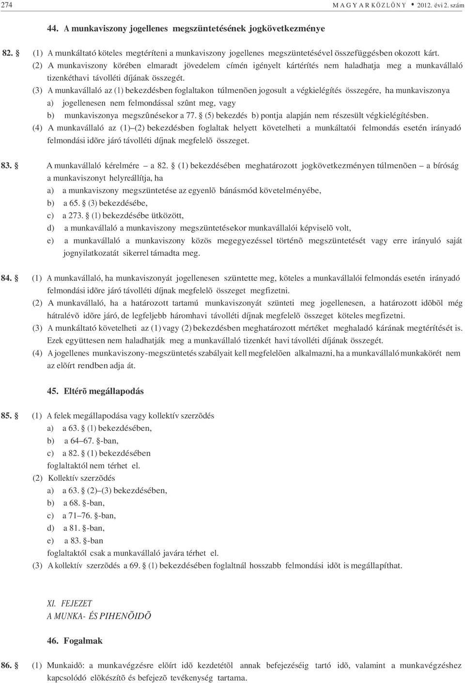 (2) A munkaviszony körében elmaradt jövedelem címén igényelt kártérítés nem haladhatja meg a munkavállaló tizenkéthavi távolléti díjának összegét.