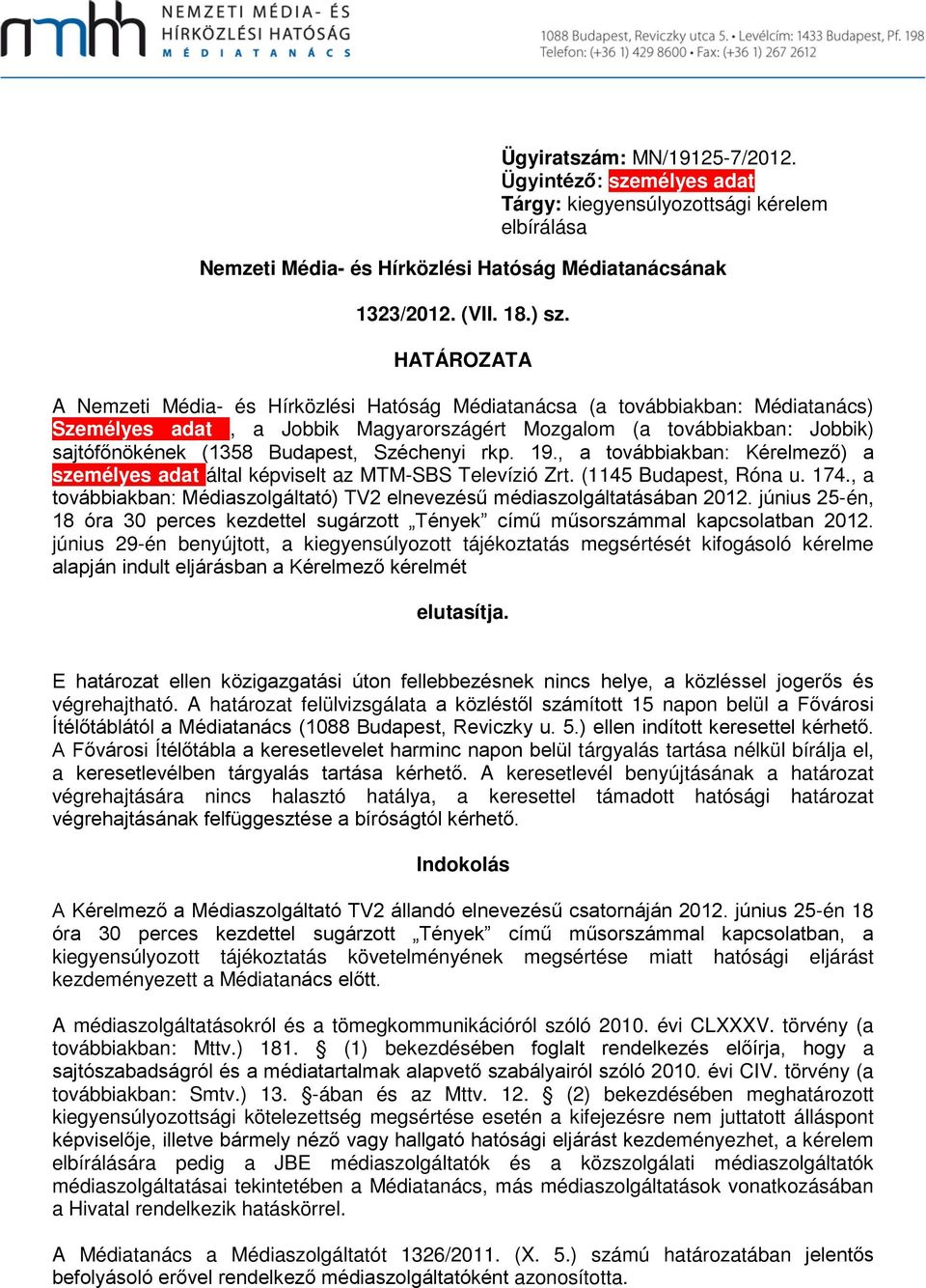 Széchenyi rkp. 19., a továbbiakban: Kérelmező) a személyes adat által képviselt az MTM-SBS Televízió Zrt. (1145 Budapest, Róna u. 174.