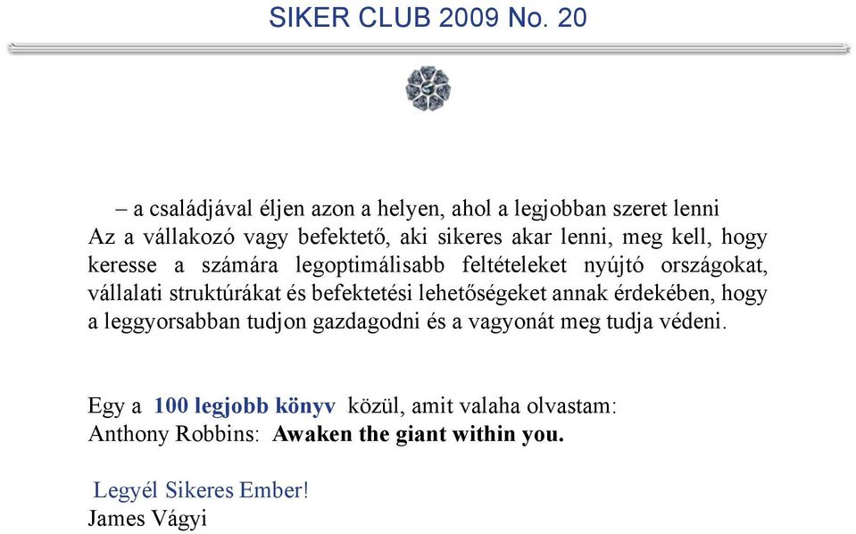 befektetési lehetőségeket annak érdekében, hogy a leggyorsabban tudjon gazdagodni és a vagyonát meg tudja védeni.