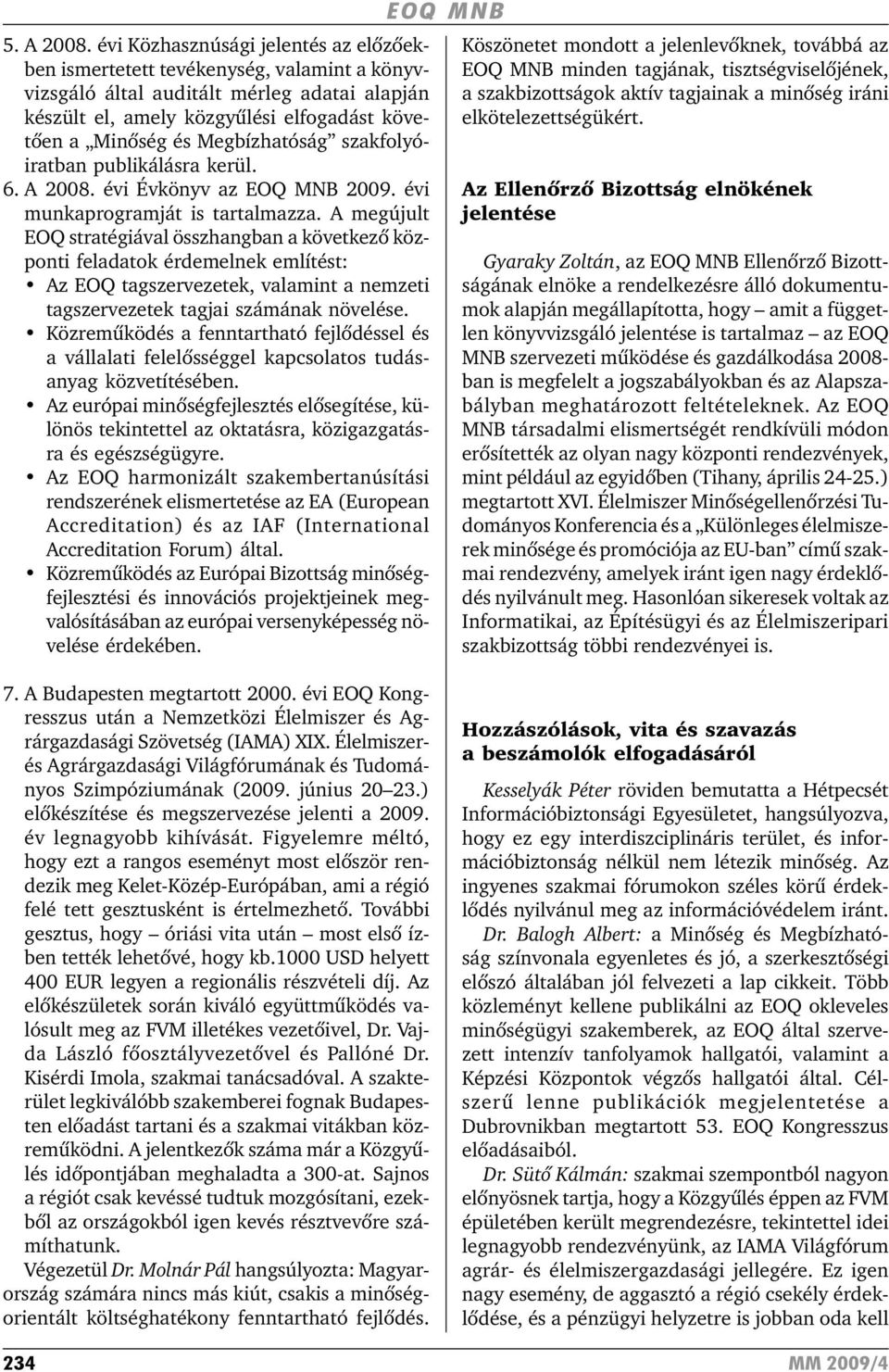 Megbízhatóság szakfolyóiratban publikálásra kerül. 6. A 2008. évi Évkönyv az 2009. évi munkaprogramját is tartalmazza.