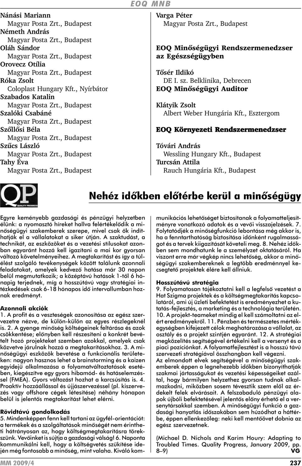 Belklinika, Debrecen EOQ Minõségügyi Auditor Klátyik Zsolt Albert Weber Hungária Kft., Esztergom EOQ Környezeti Rendszermenedzser Tóvári András Wessling Hungary Kft.