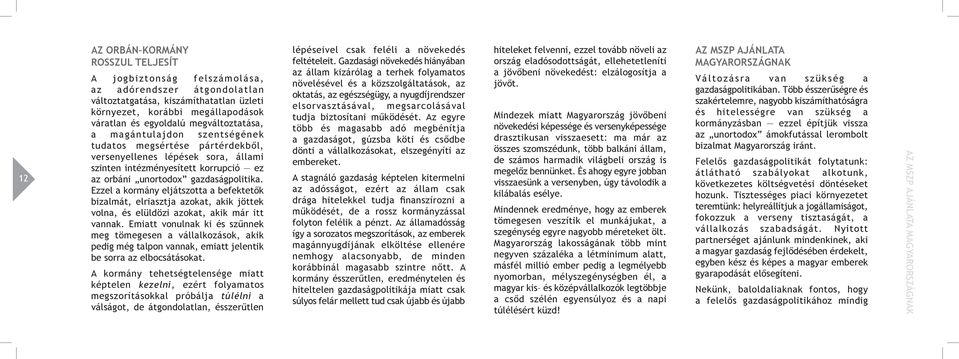Ezzel a kormány eljátszotta a befektetők bizalmát, elriasztja azokat, akik jöttek volna, és elüldözi azokat, akik már itt vannak.