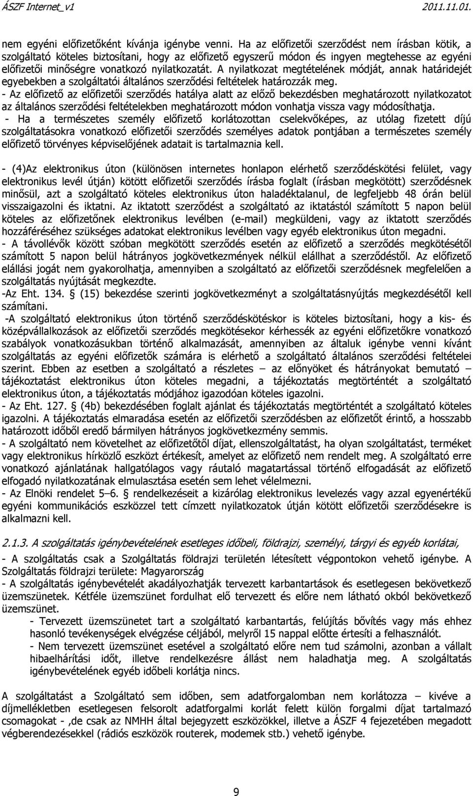 A nyilatkozat megtételének módját, annak határidejét egyebekben a szolgáltatói általános szerzıdési feltételek határozzák meg.