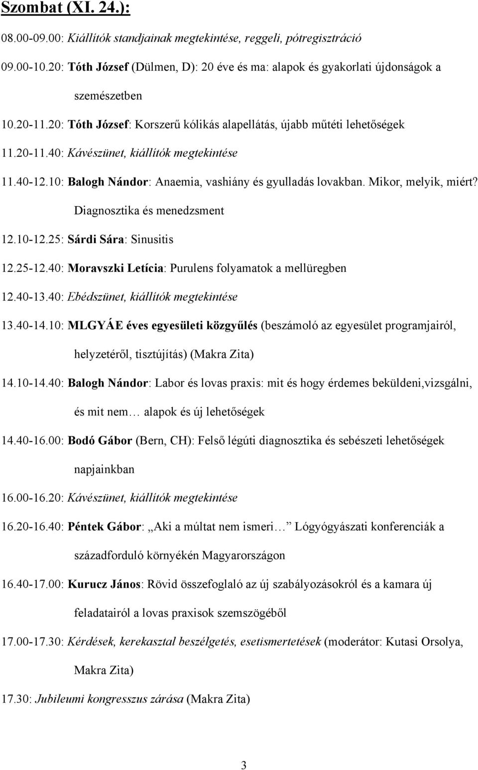 Mikor, melyik, miért? Diagnosztika és menedzsment 12.10-12.25: Sárdi Sára: Sinusitis 12.25-12.40: Moravszki Letícia: Purulens folyamatok a mellüregben 12.40-13.