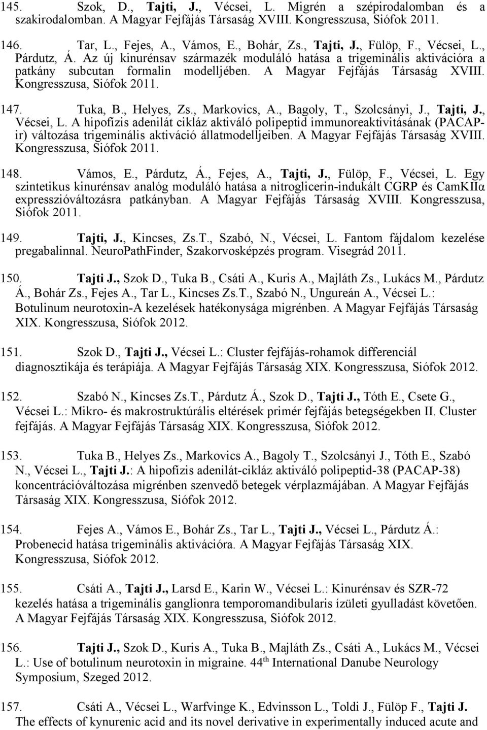 Kongresszusa, Siófok 2011. 147. Tuka, B., Helyes, Zs., Markovics, A., Bagoly, T., Szolcsányi, J., Tajti, J., Vécsei, L.