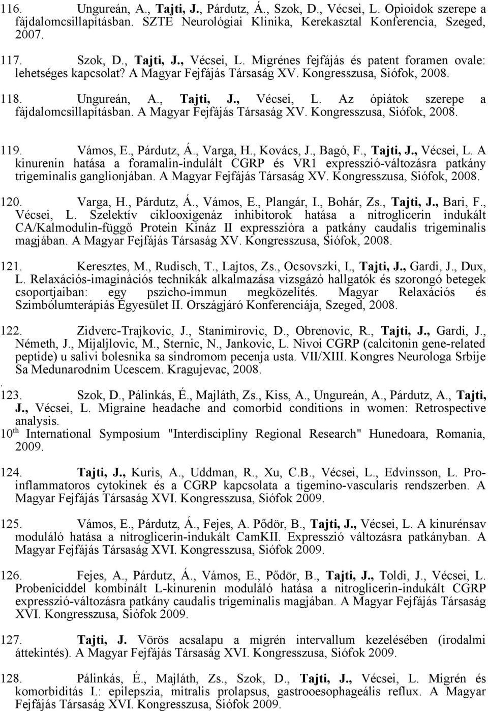 Kongresszusa, Siófok, 2008. 119. Vámos, E., Párdutz, Á., Varga, H., Kovács, J., Bagó, F., Tajti, J., Vécsei, L.