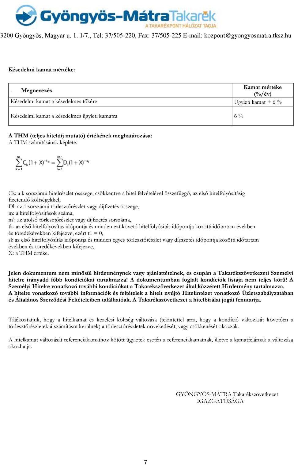 sorszámú törlesztőrészlet vagy díjfizetés összege, m: a hitelfolyósítások száma, m : az utolsó törlesztőrészlet vagy díjfizetés sorszáma, tk: az első hitelfolyósítás időpontja és minden ezt követő