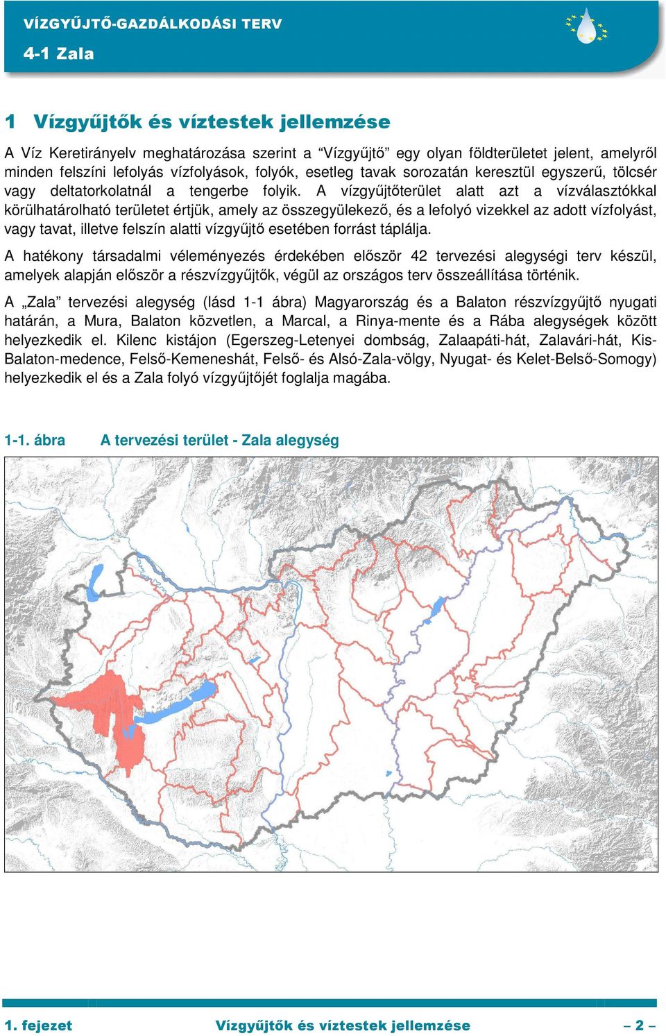 A vízgyőjtıterület alatt azt a vízválasztókkal körülhatárolható területet értjük, amely az összegyülekezı, és a lefolyó vizekkel az adott vízfolyást, vagy tavat, illetve felszín alatti vízgyőjtı