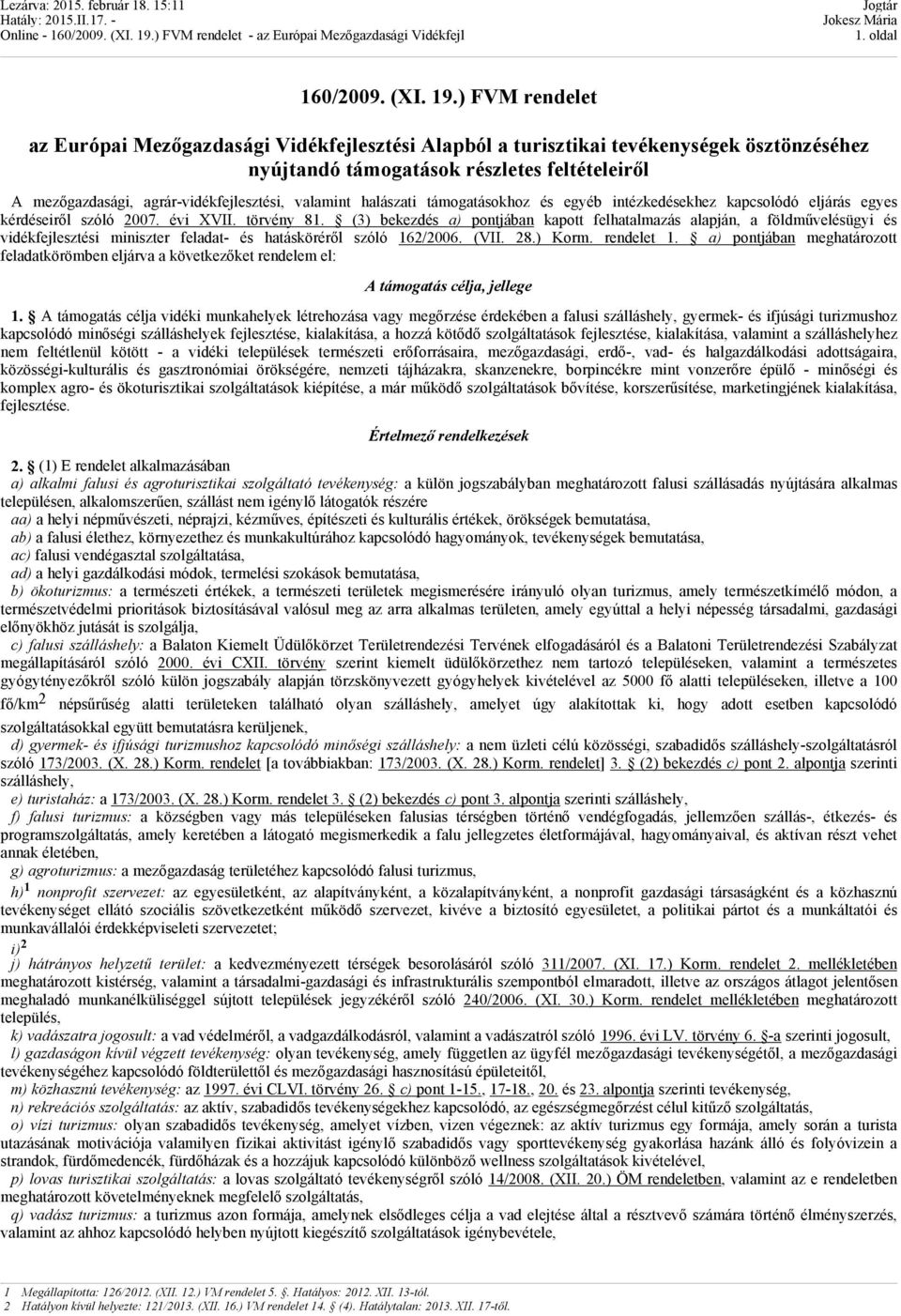 valamint halászati támogatásokhoz és egyéb intézkedésekhez kapcsolódó eljárás egyes kérdéseiről szóló 2007. évi XVII. törvény 81.