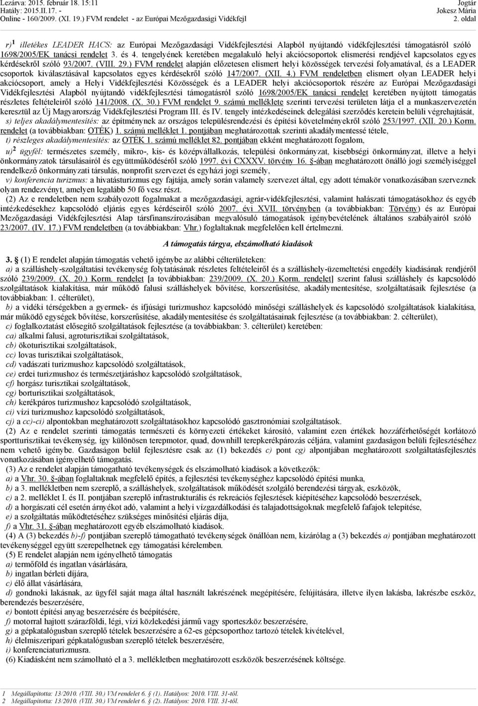 ) FVM rendelet alapján előzetesen elismert helyi közösségek tervezési folyamatával, és a LEADER csoportok kiválasztásával kapcsolatos egyes kérdésekről szóló 147/2007. (XII. 4.