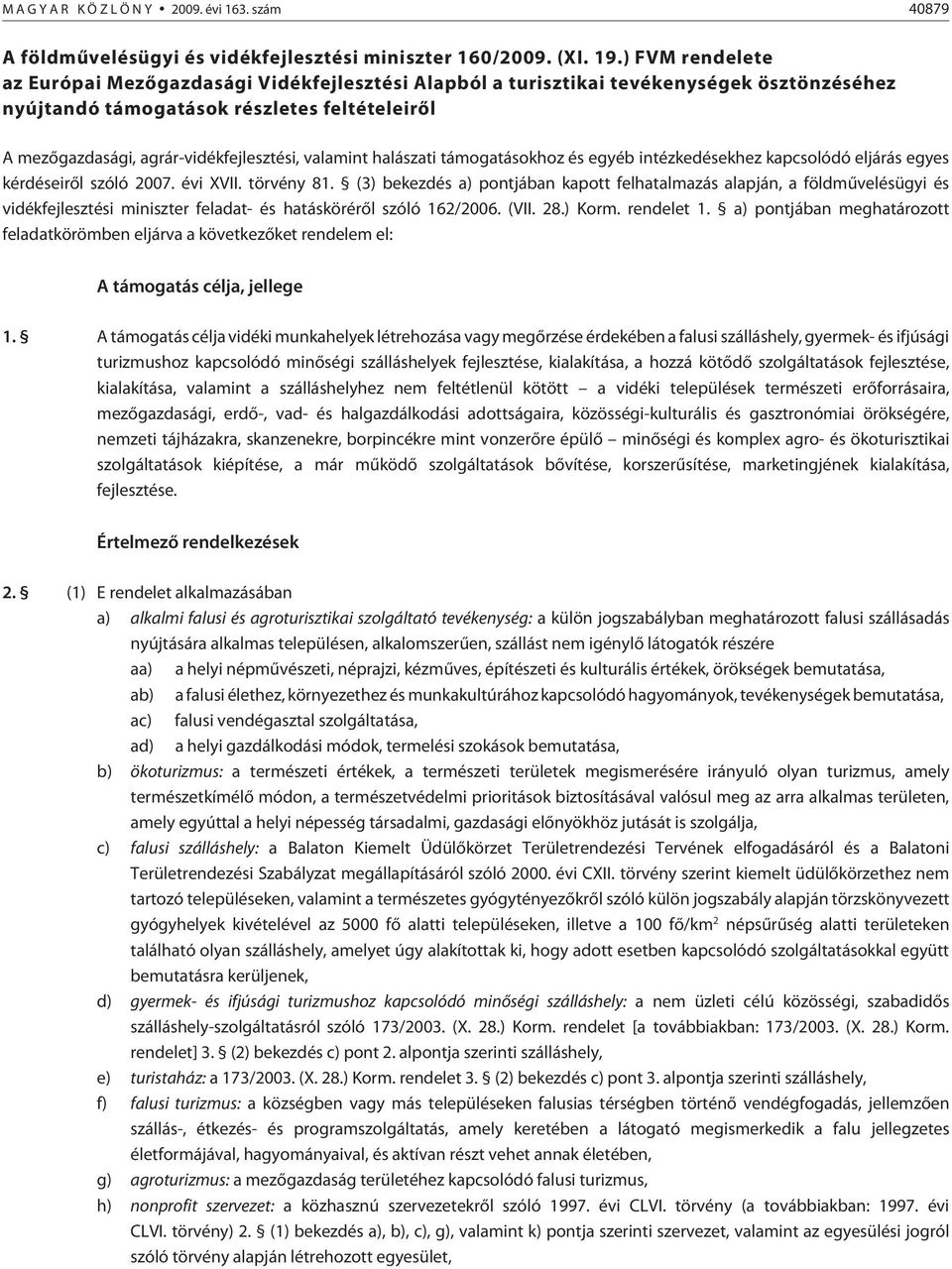 valamint halászati támogatásokhoz és egyéb intézkedésekhez kapcsolódó eljárás egyes kérdéseirõl szóló 2007. évi XVII. törvény 81.