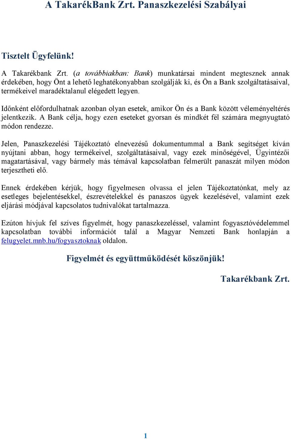 Időnként előfordulhatnak azonban olyan esetek, amikor Ön és a Bank között véleményeltérés jelentkezik. A Bank célja, hogy ezen eseteket gyorsan és mindkét fél számára megnyugtató módon rendezze.