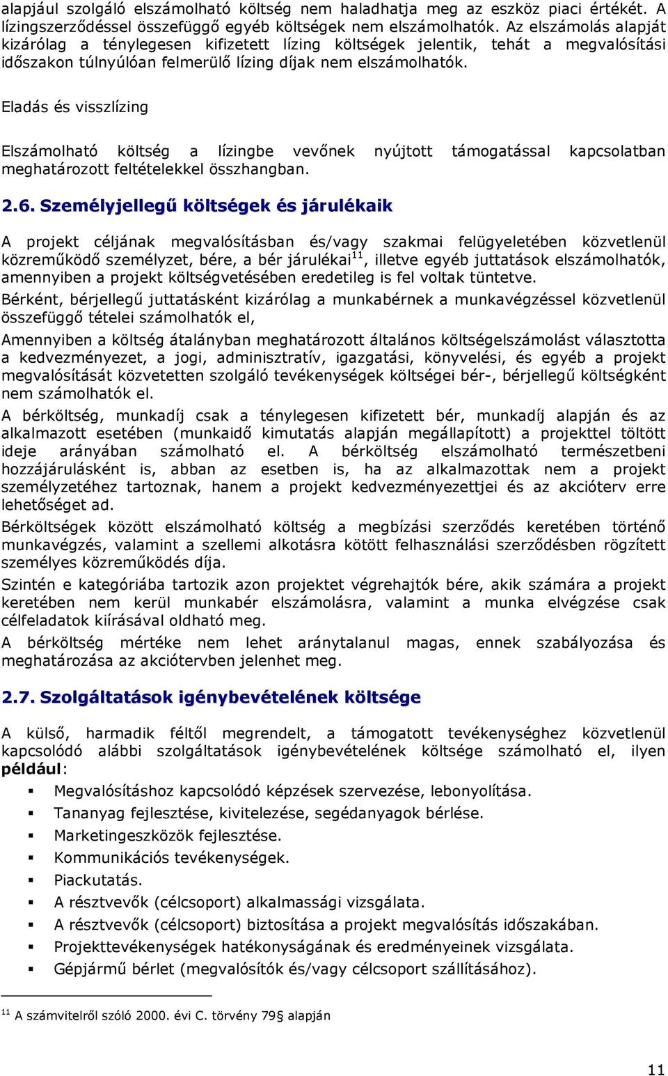 Eladás és visszlízing Elszámolható költség a lízingbe vevınek nyújtott támogatással kapcsolatban meghatározott feltételekkel összhangban. 2.6.