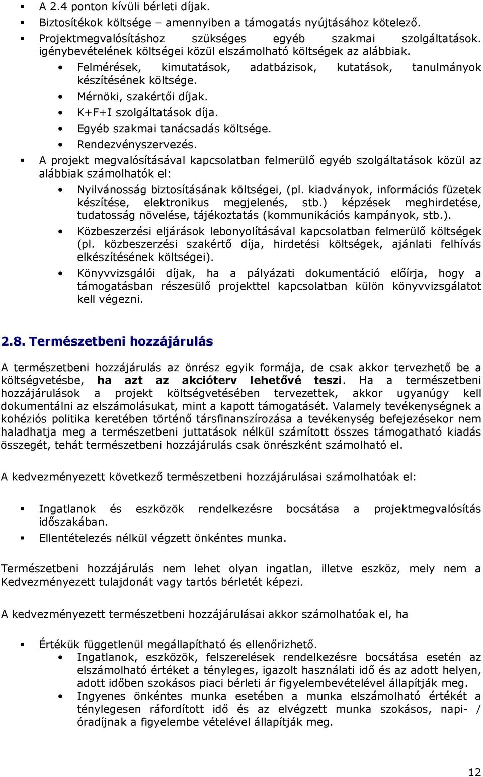 K+F+I szolgáltatások díja. Egyéb szakmai tanácsadás költsége. Rendezvényszervezés.