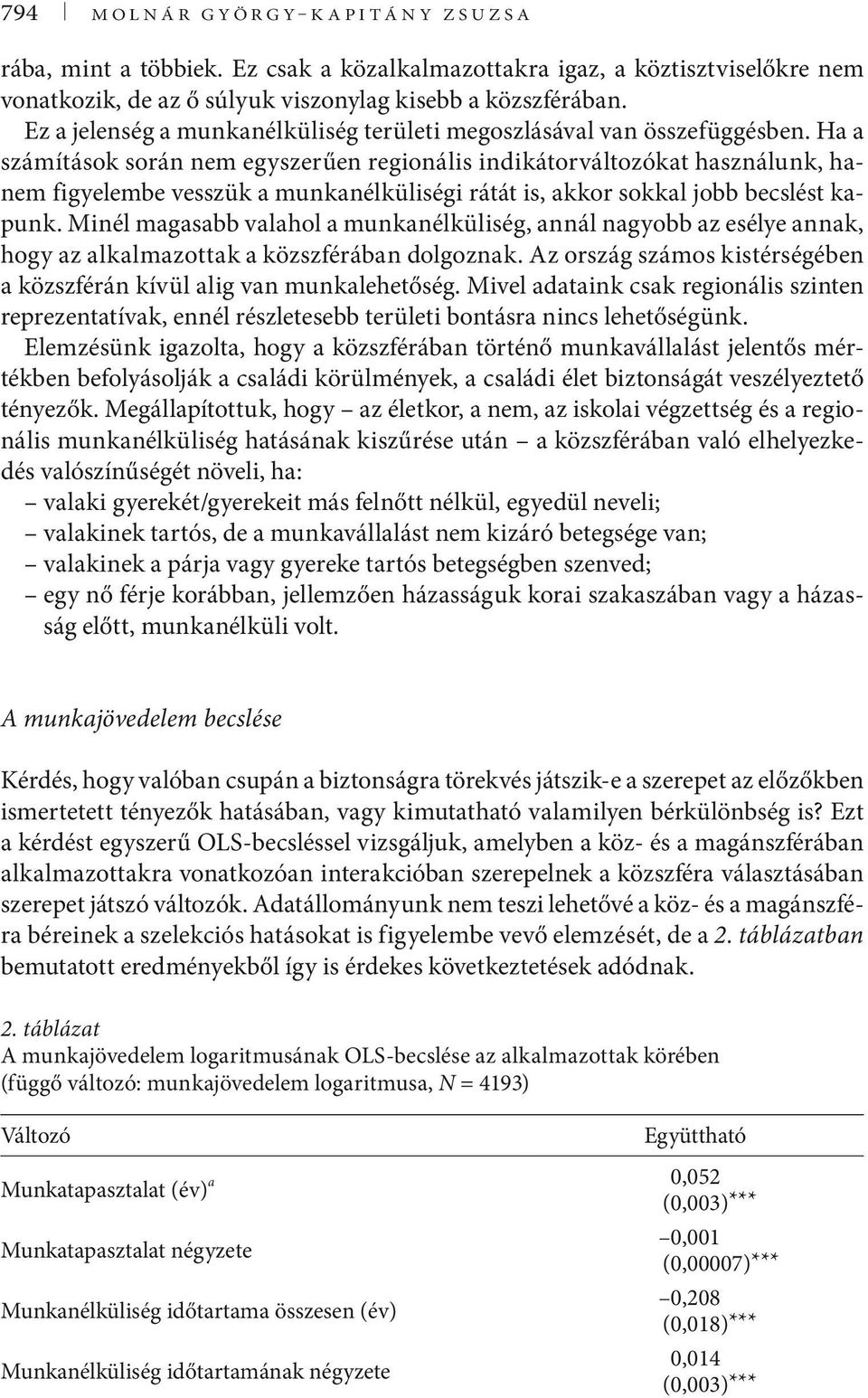 Ha a számítások során nem egyszerűen regionális indikátorváltozókat használunk, hanem figyelembe vesszük a munkanélküliségi rátát is, akkor sokkal jobb becslést kapunk.