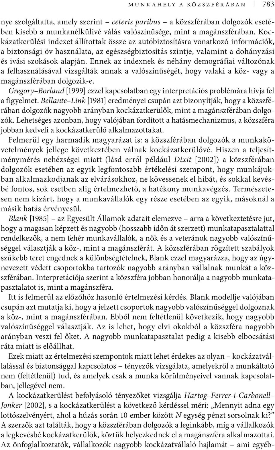 Ennek az indexnek és néhány demográfiai változónak a felhasználásával vizsgálták annak a valószínűségét, hogy valaki a köz- vagy a magánszférában dolgozik-e.