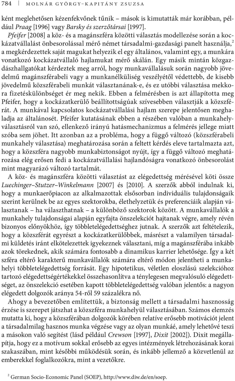 helyezik el egy általános, valamint egy, a munkára vonatkozó kockázatvállaló hajlamukat mérő skálán.