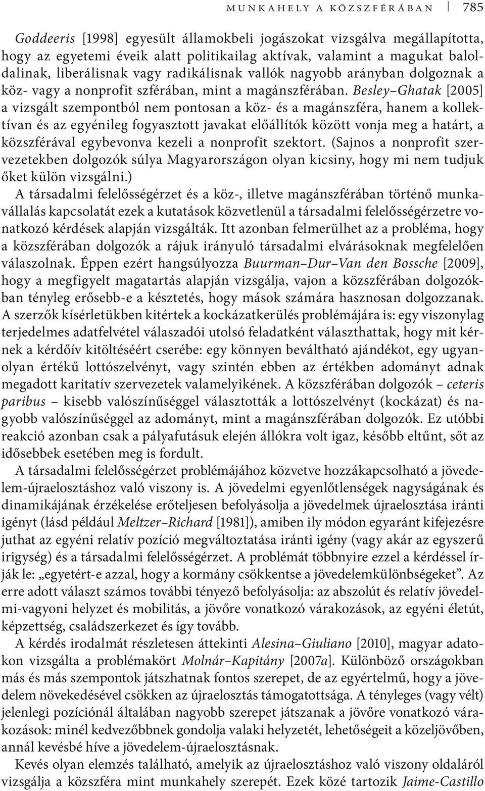 Besley Ghatak [2005] a vizsgált szempontból nem pontosan a köz- és a magánszféra, hanem a kollektívan és az egyénileg fogyasztott javakat előállítók között vonja meg a határt, a közszférával