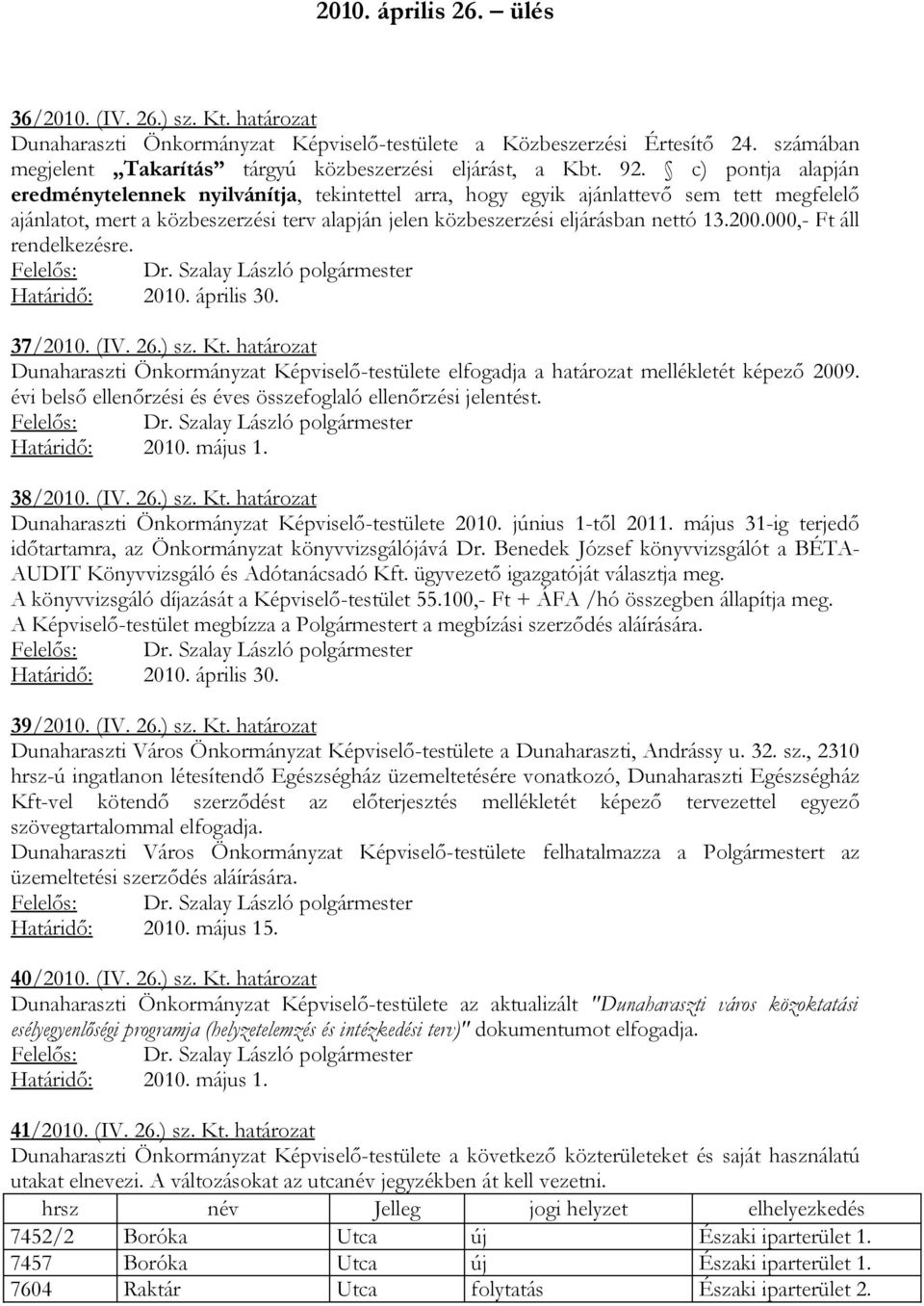 .000,- Ft áll rendelkezésre. Határidő: 2010. április 30. 37/2010. (IV. 26.) sz. Kt. határozat Önkormányzat Képviselő-testülete elfogadja a határozat mellékletét képező 9.