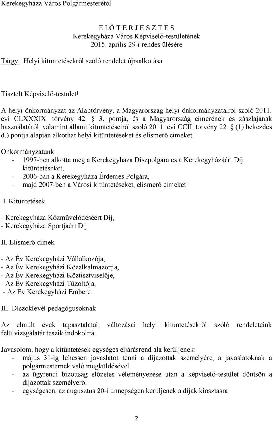 A helyi önkormányzat az Alaptörvény, a Magyarország helyi önkormányzatairól szóló 2011. évi CLXXXIX. törvény 42. 3.