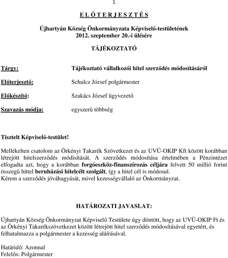 Tisztelt Képviselő-testület! Mellékelten csatolom az Örkényi Takarék Szövetkezet és az UVÜ-OKIP Kft között korábban létrejött hitelszerződés módisítását.