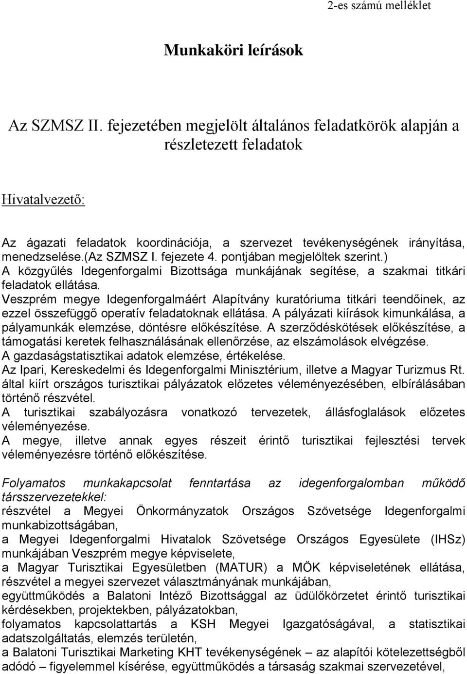 fejezete 4. pontjában megjelöltek szerint.) A közgyűlés Idegenforgalmi Bizottsága munkájának segítése, a szakmai titkári feladatok ellátása.