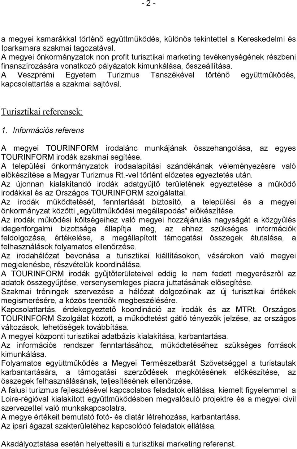 A Veszprémi Egyetem Turizmus Tanszékével történő együttműködés, kapcsolattartás a szakmai sajtóval. Turisztikai referensek: 1.