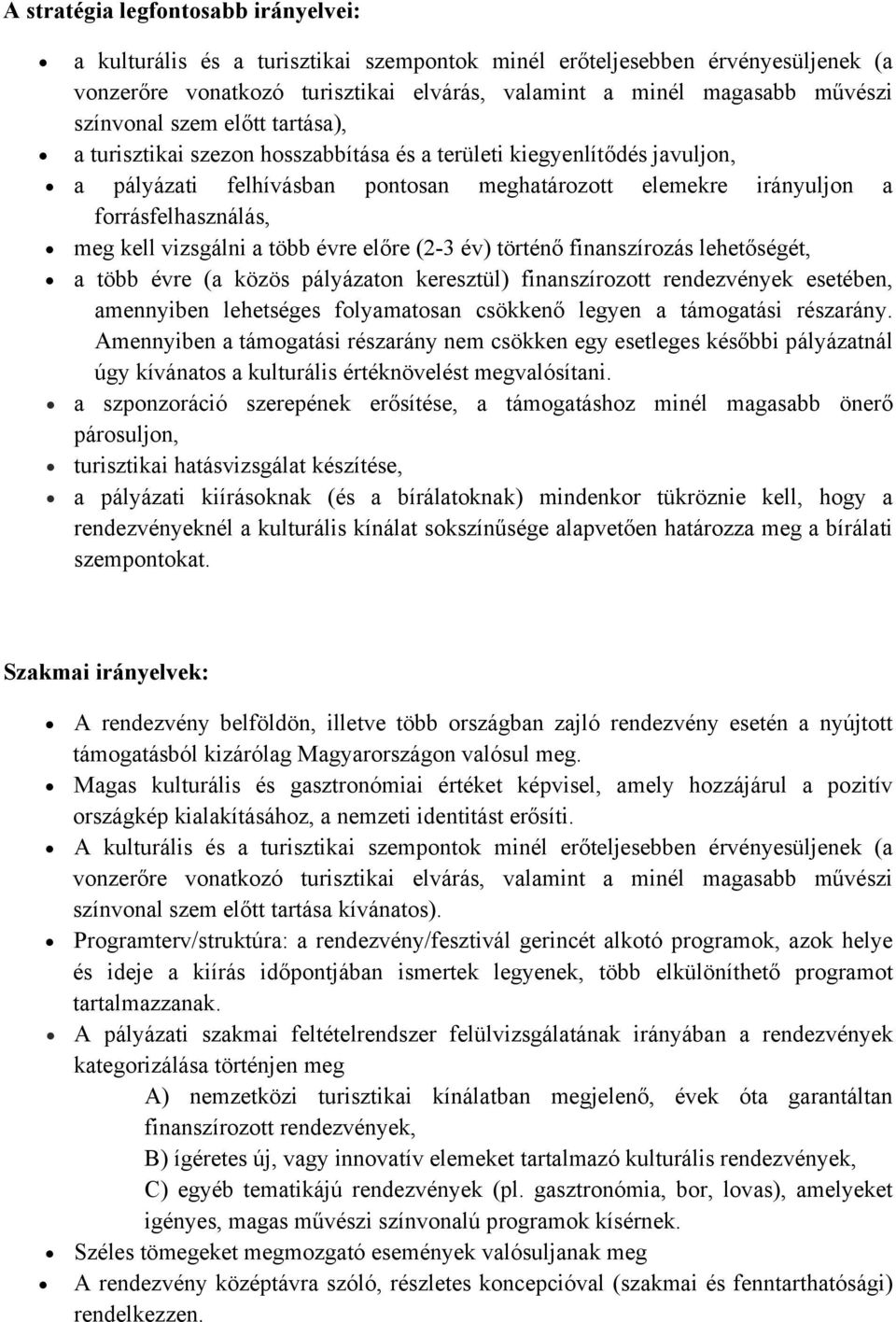 kell vizsgálni a több évre előre (2-3 év) történő finanszírozás lehetőségét, a több évre (a közös pályázaton keresztül) finanszírozott rendezvények esetében, amennyiben lehetséges folyamatosan