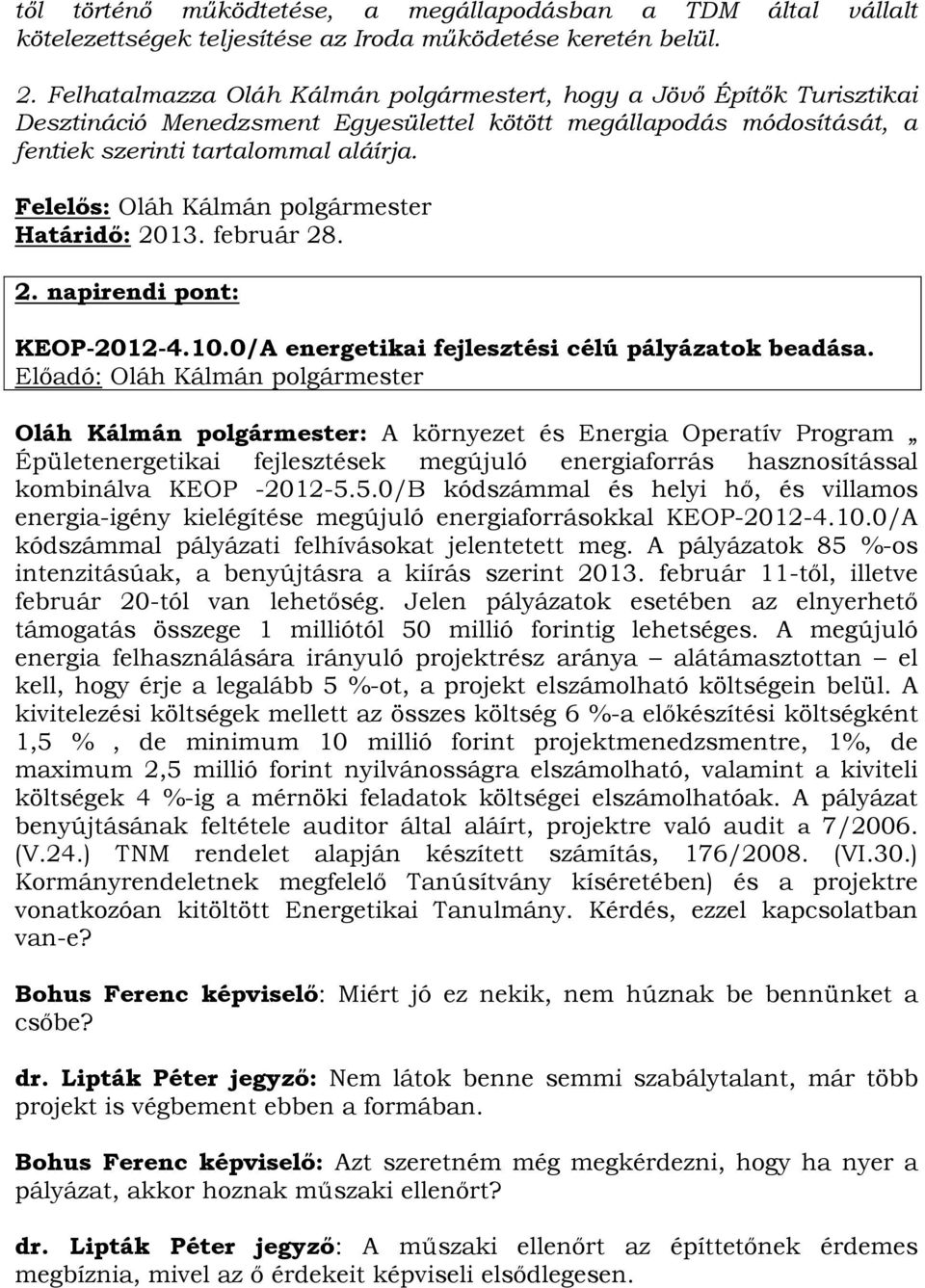 február 28. 2. napirendi pont: KEOP-2012-4.10.0/A energetikai fejlesztési célú pályázatok beadása.