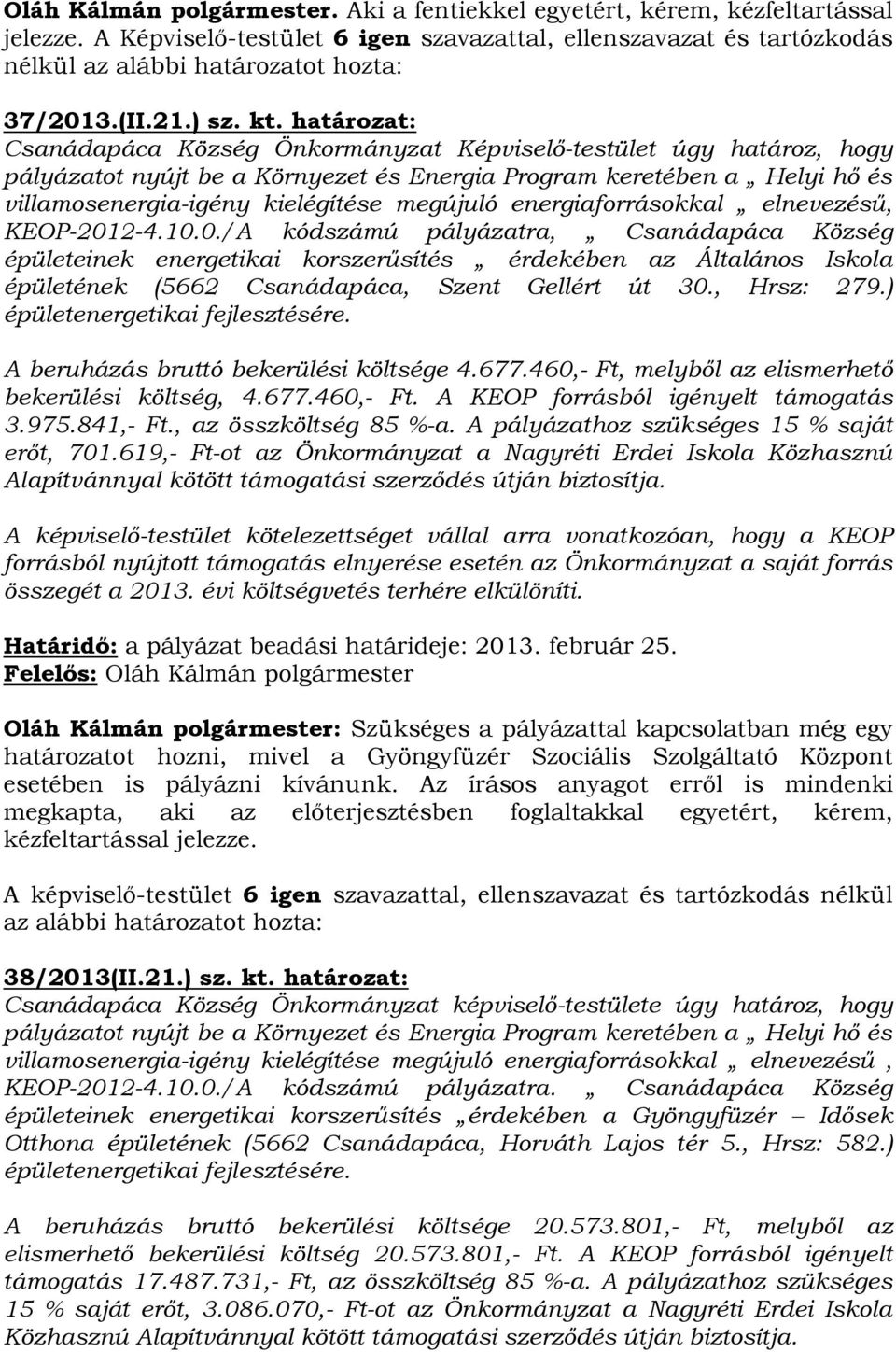 energiaforrásokkal elnevezésű, KEOP-2012-4.10.0./A kódszámú pályázatra, Csanádapáca Község épületeinek energetikai korszerűsítés érdekében az Általános Iskola épületének (5662 Csanádapáca, Szent Gellért út 30.