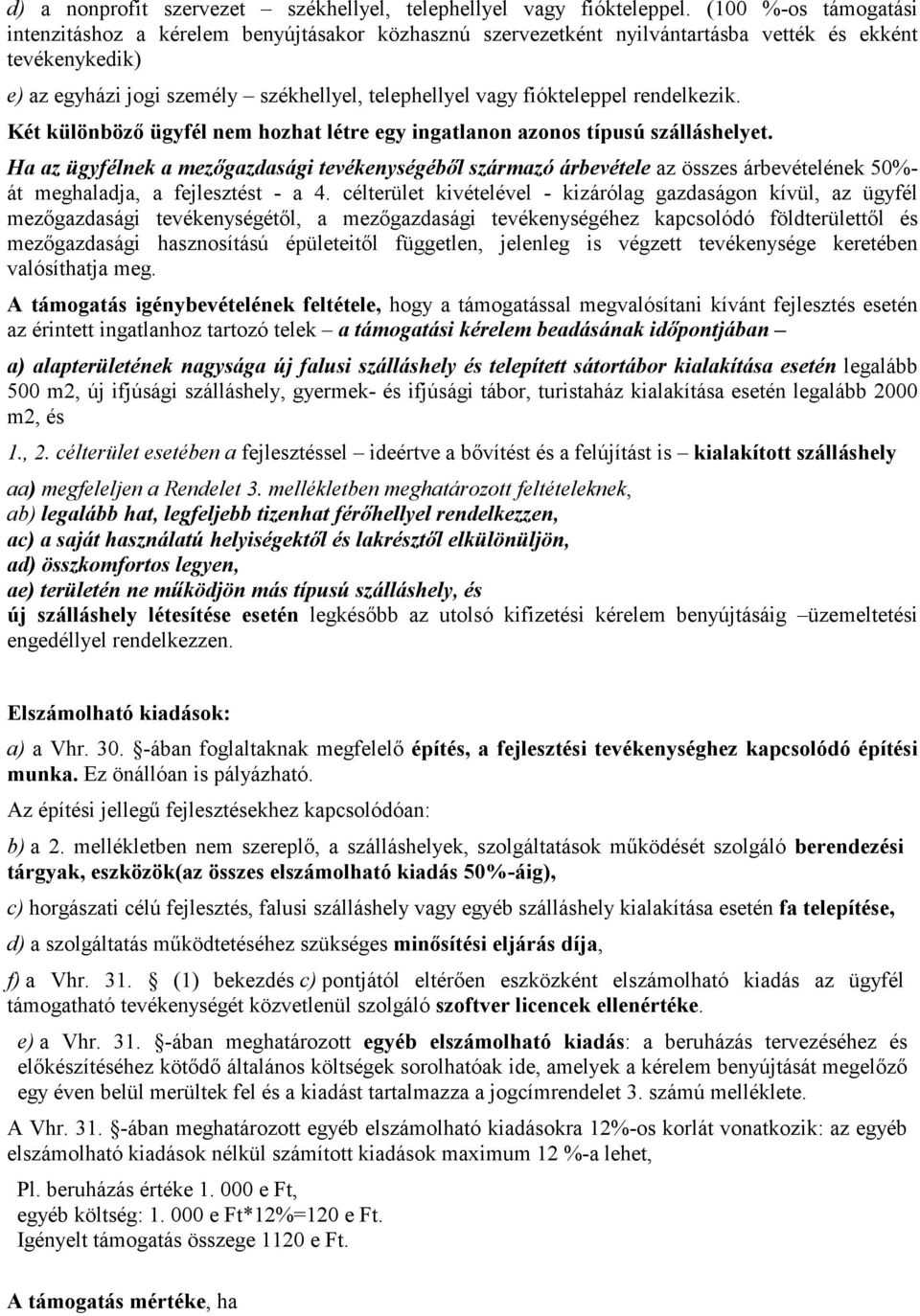 fiókteleppel rendelkezik. Két különbözı ügyfél nem hozhat létre egy ingatlanon azonos típusú szálláshelyet.