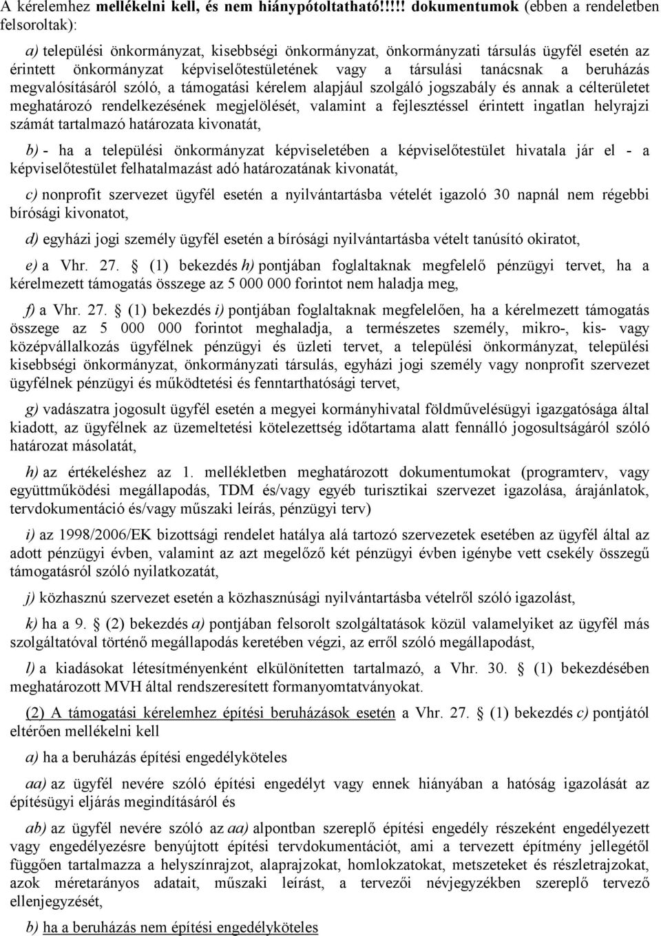 társulási tanácsnak a beruházás megvalósításáról szóló, a támogatási kérelem alapjául szolgáló jogszabály és annak a célterületet meghatározó rendelkezésének megjelölését, valamint a fejlesztéssel