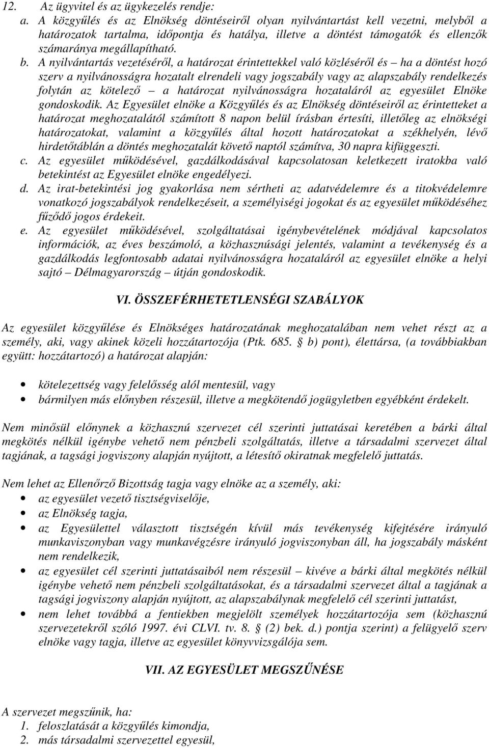 A nyilvántartás vezetéséről, a határozat érintettekkel való közléséről és ha a döntést hozó szerv a nyilvánosságra hozatalt elrendeli vagy jogszabály vagy az alapszabály rendelkezés folytán az