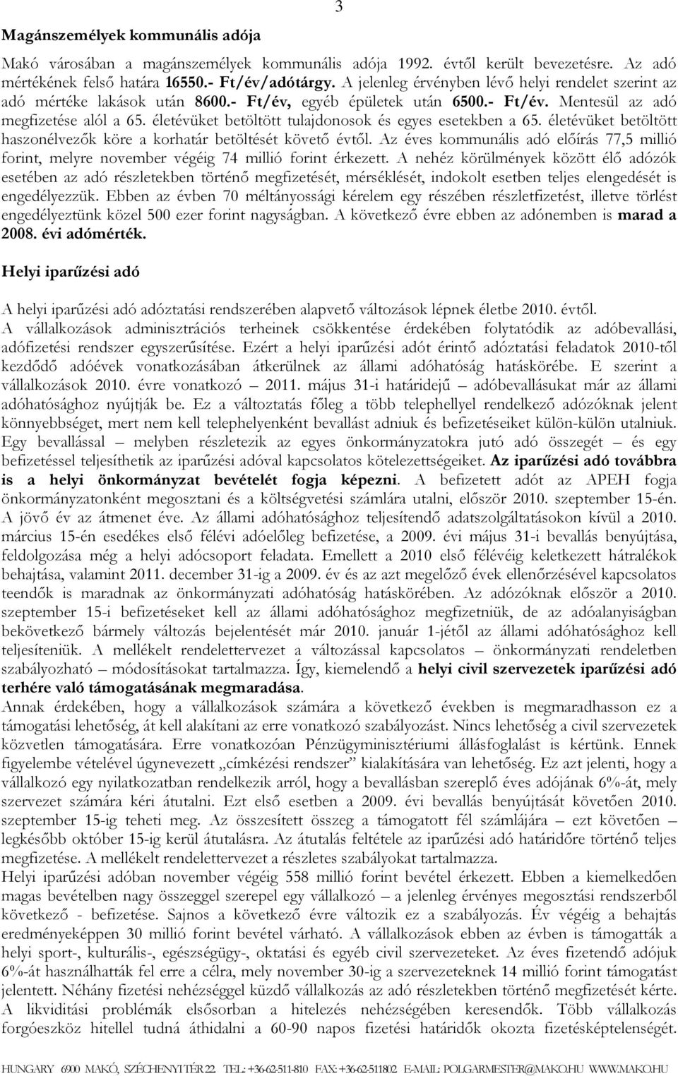 életévüket betöltött tulajdonosok és egyes esetekben a 65. életévüket betöltött haszonélvezők köre a korhatár betöltését követő évtől.