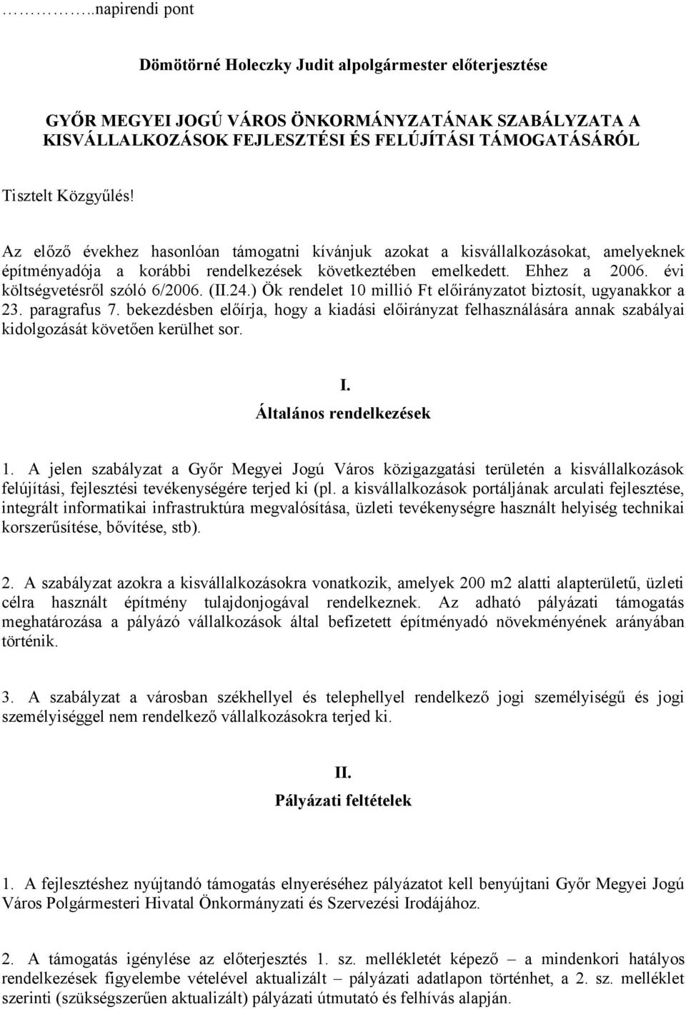 (II.24.) Ök rendelet 10 millió Ft előirányzatot biztosít, ugyanakkor a 23. paragrafus 7.