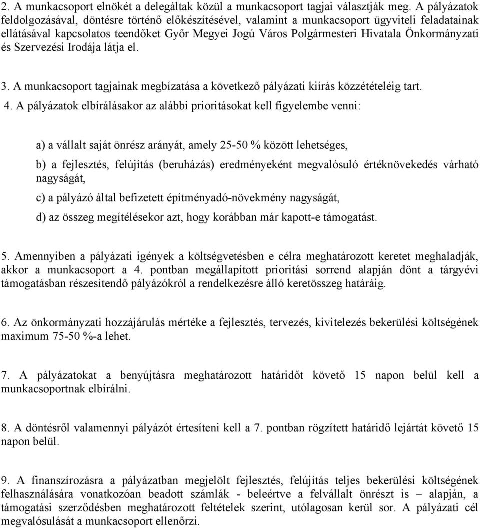 Önkormányzati és Szervezési Irodája látja el. 3. A munkacsoport tagjainak megbízatása a következő pályázati kiírás közzétételéig tart. 4.