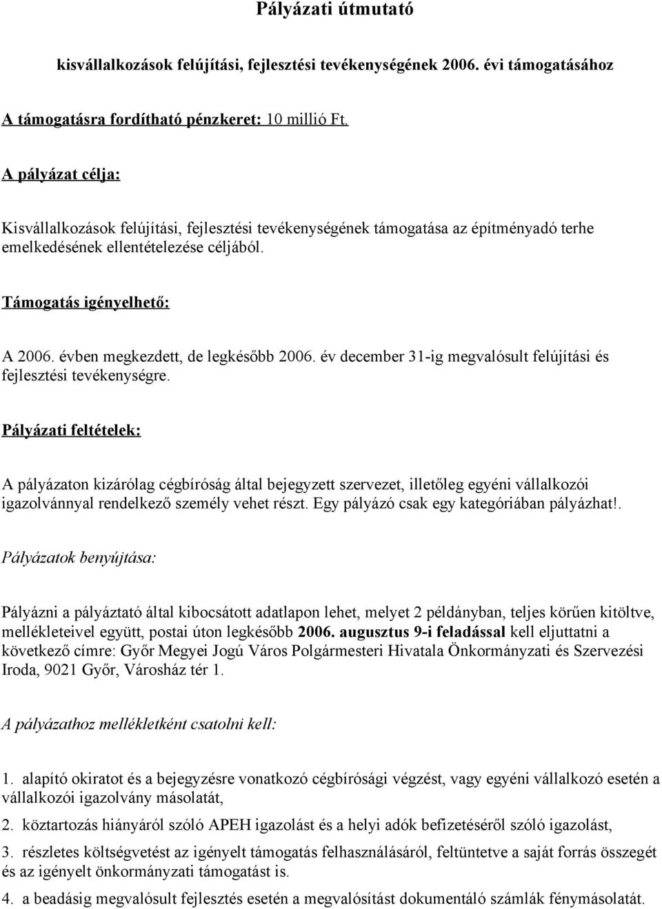 évben megkezdett, de legkésőbb 2006. év december 31-ig megvalósult felújítási és fejlesztési tevékenységre.