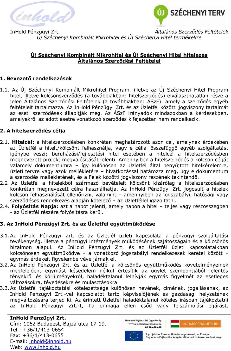 1. Az Új Széchenyi Kombinált Mikrohitel Program, illetve az Új Széchenyi Hitel Program hitel, illetve kölcsönszerződés (a továbbiakban: hitelszerződés) elválaszthatatlan része a jelen Általános