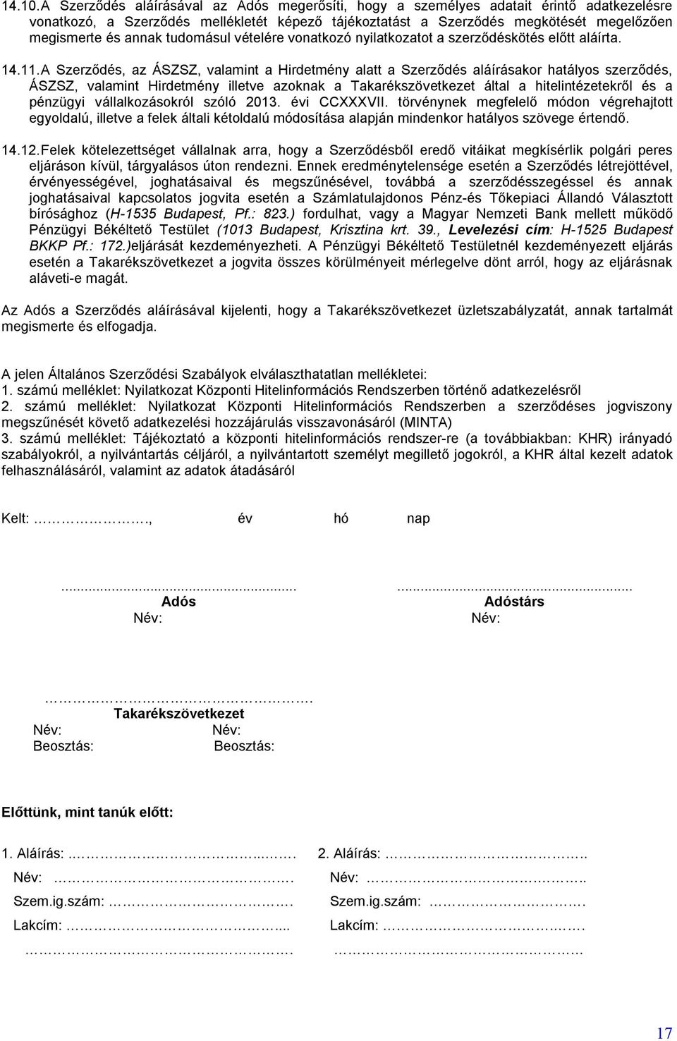tudomásul vételére vonatkozó nyilatkozatot a szerződéskötés előtt aláírta. 14.11.