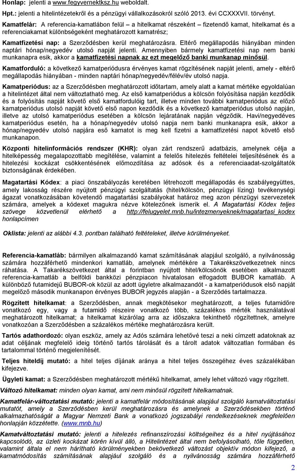 meghatározásra. Eltérő megállapodás hiányában minden naptári hónap/negyedév utolsó napját jelenti.