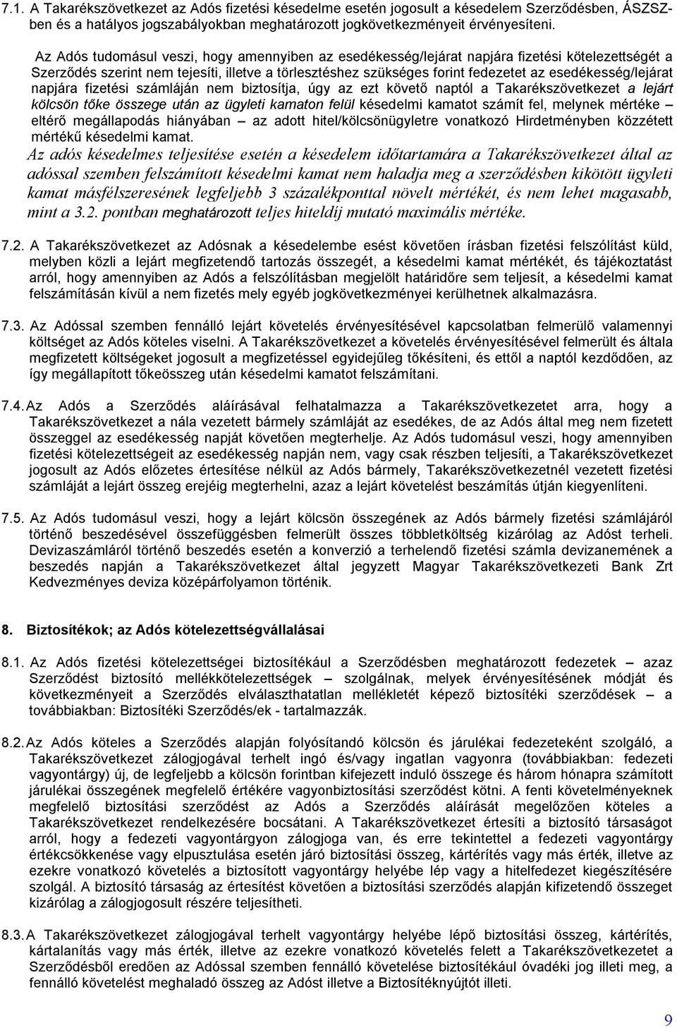 esedékesség/lejárat napjára fizetési számláján nem biztosítja, úgy az ezt követő naptól a Takarékszövetkezet a lejárt kölcsön tőke összege után az ügyleti kamaton felül késedelmi kamatot számít fel,