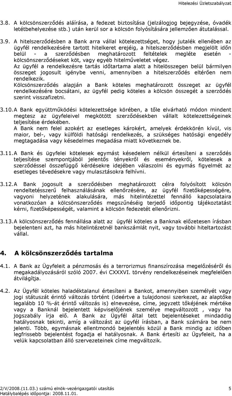 meghatározott feltételek megléte esetén - kölcsönszerzıdéseket köt, vagy egyéb hitelmőveletet végez.