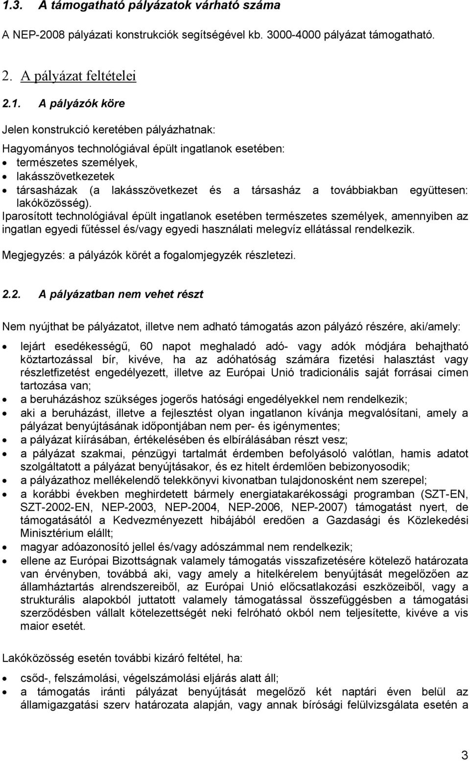 lakóközösség). Iparosított technológiával épült ingatlanok esetében természetes személyek, amennyiben az ingatlan egyedi fűtéssel és/vagy egyedi használati melegvíz ellátással rendelkezik.