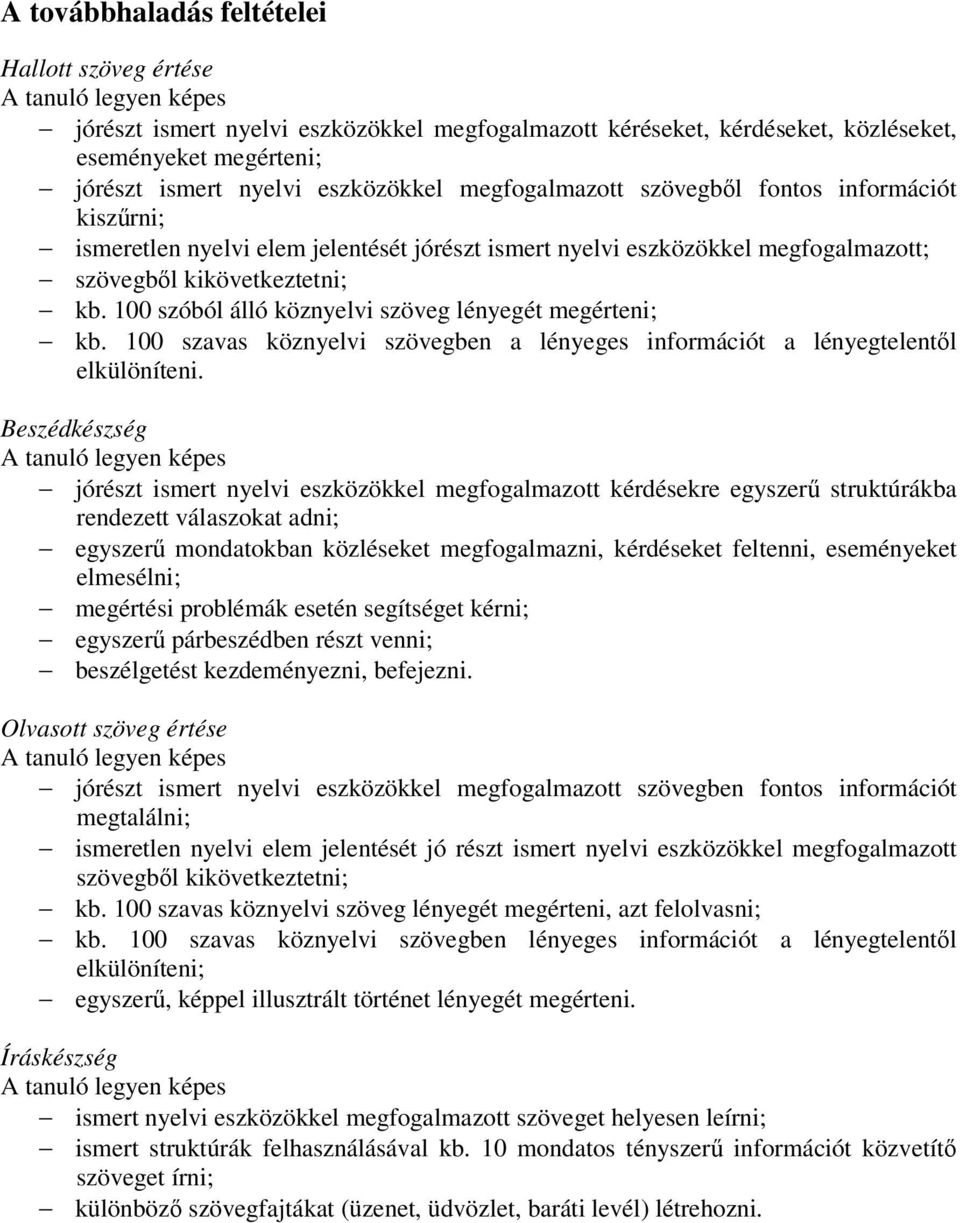 100 szóból álló köznyelvi szöveg lényegét megérteni; kb. 100 szavas köznyelvi szövegben a lényeges információt a lényegtelentől elkülöníteni.