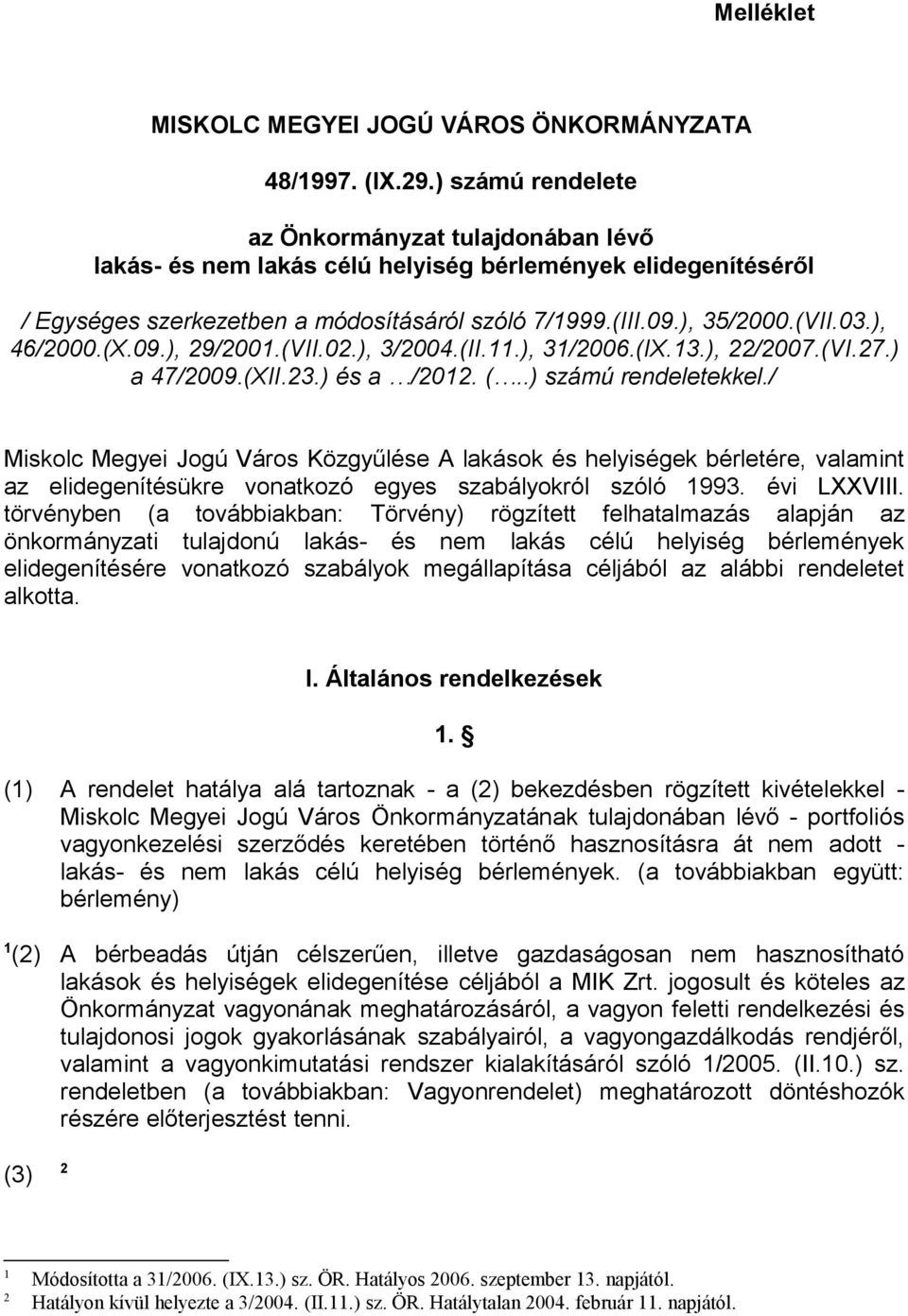 ), 46/2000.(X.09.), 29/2001.(VII.02.), 3/2004.(II.11.), 31/2006.(IX.13.), 22/2007.(VI.27.) a 47/2009.(XII.23.) és a /2012. (..) számú rendeletekkel.