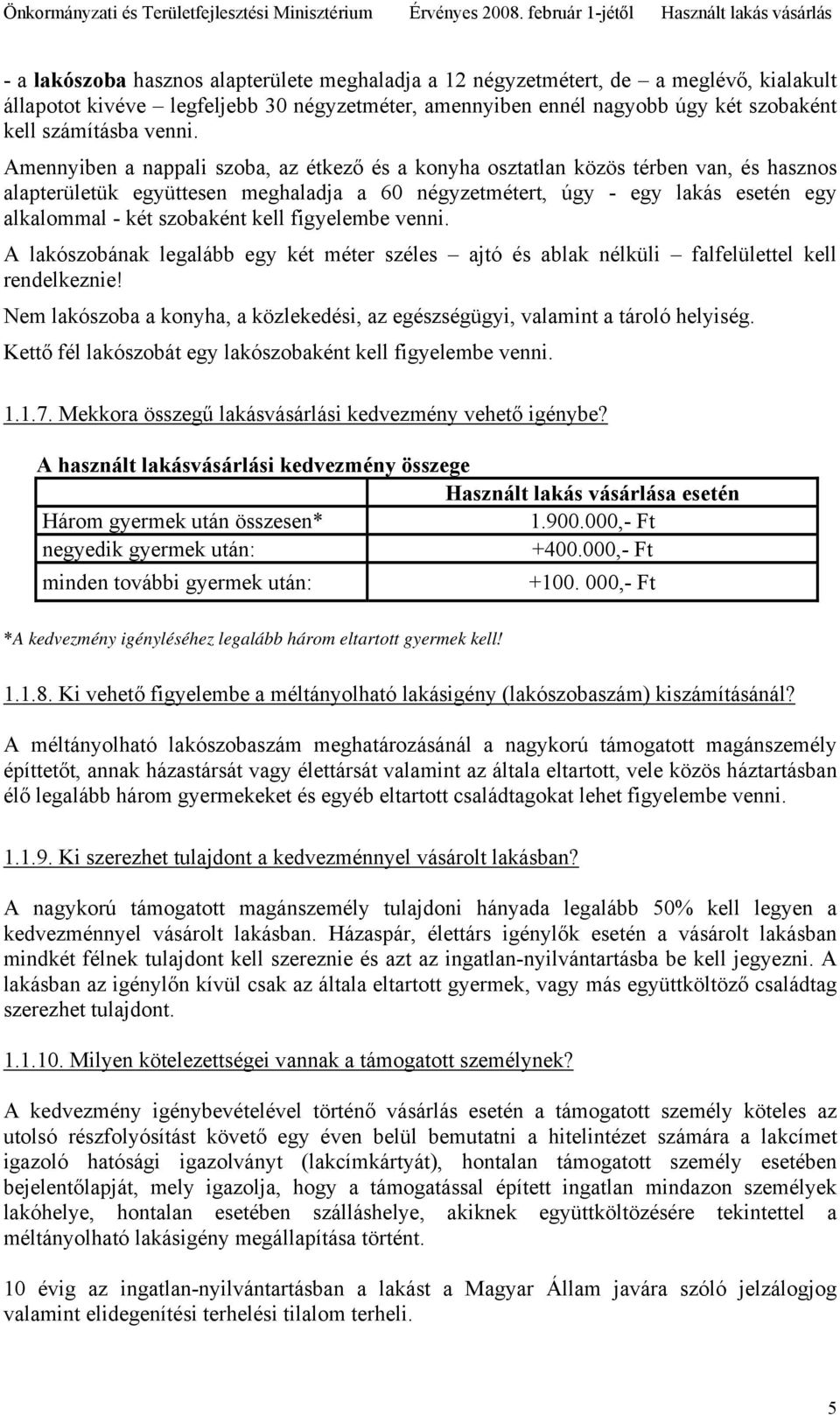 kell figyelembe venni. A lakószobának legalább egy két méter széles ajtó és ablak nélküli falfelülettel kell rendelkeznie!