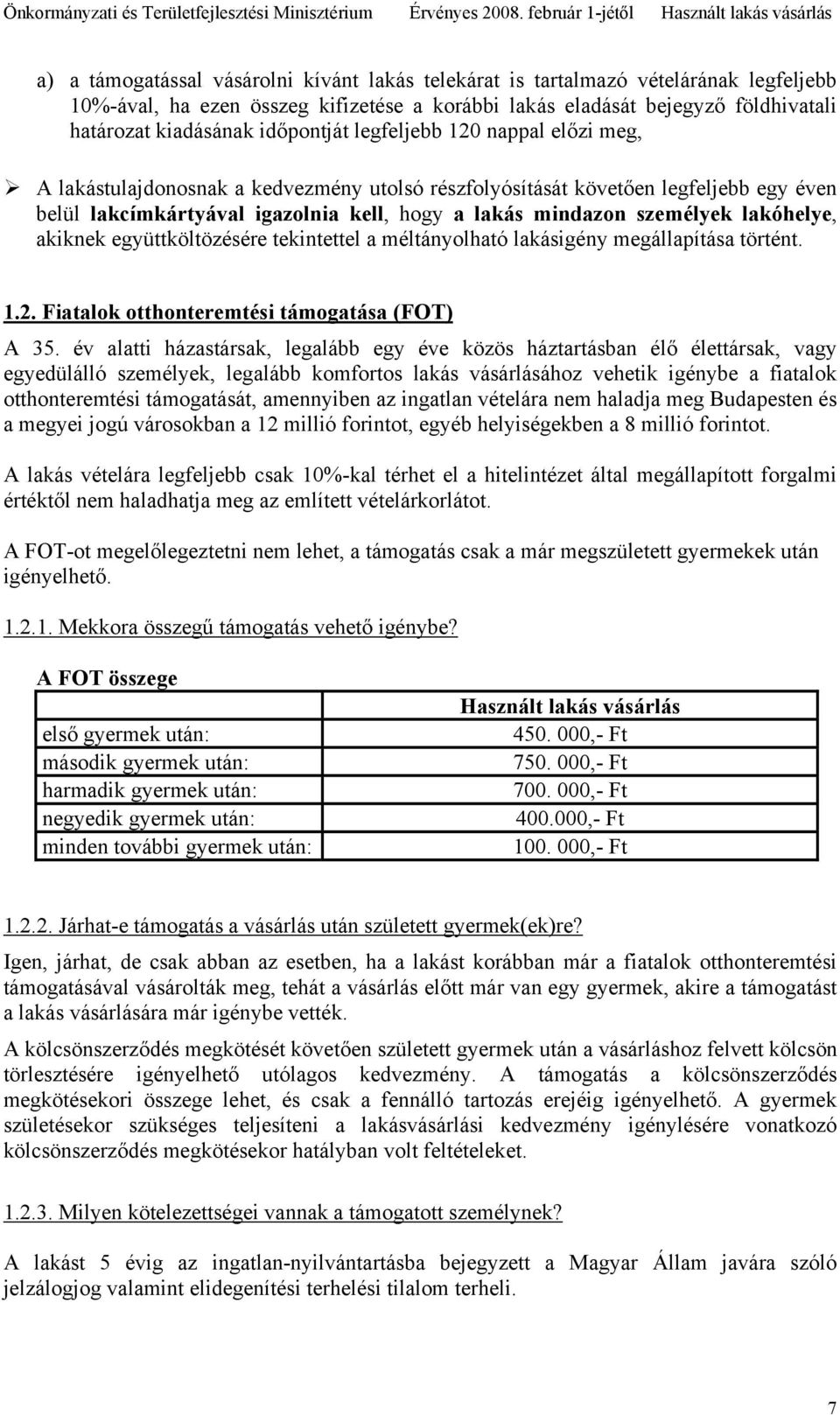 személyek lakóhelye, akiknek együttköltözésére tekintettel a méltányolható lakásigény megállapítása történt. 1.2. Fiatalok otthonteremtési támogatása (FOT) A 35.