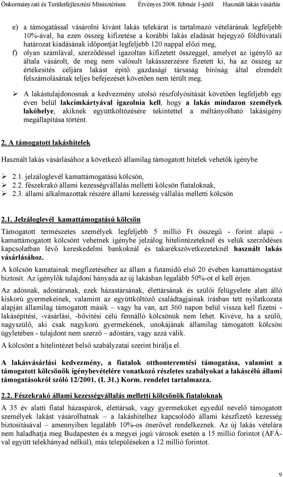 az összeg az értékesítés céljára lakást építő gazdasági társaság bíróság által elrendelt felszámolásának teljes befejezését követően nem térült meg.